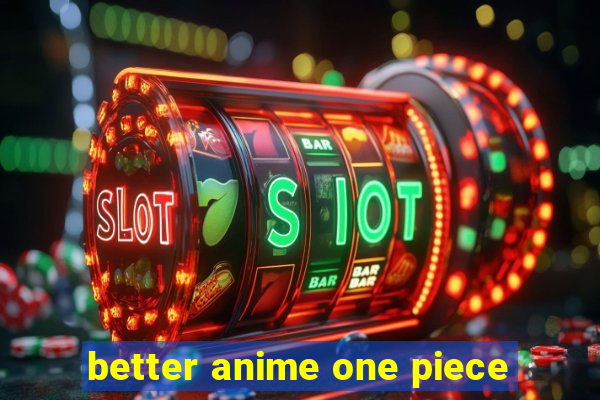 better anime one piece